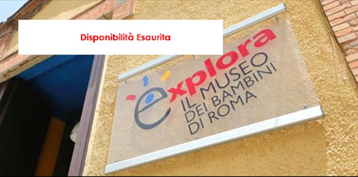 "EXPLORA" IL MUSEO DEI BAMBINI DI ROMA