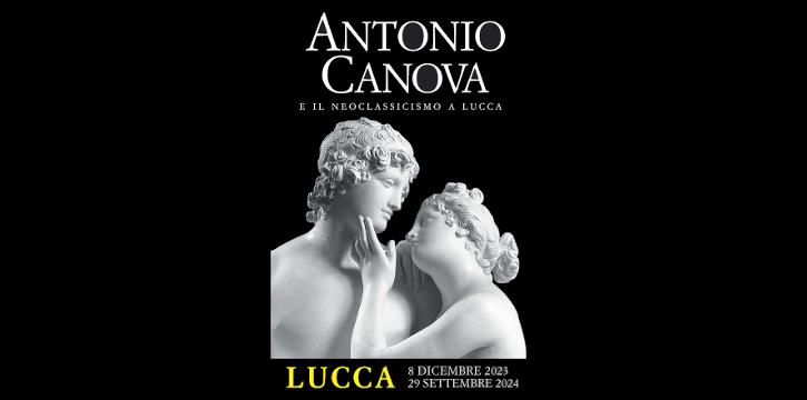 MOSTRA "ANTONIO CANOVA E IL NEOCLASSICISMO A LUCCA" presso la CAVALLERIZZA