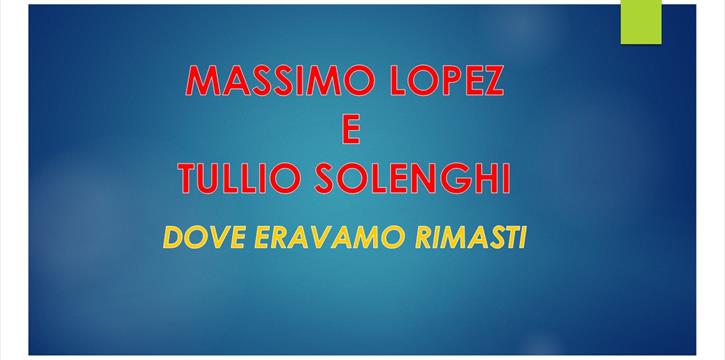MASSIMO LOPEZ E TULLIO SOLENGHI: "DOVE ERAVAMO RIMASTI"