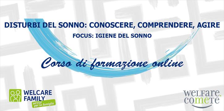 DISTURBI DEL SONNO: CONOSCERE, COMPRENDERE, AGIRE - FOCUS IGIENE DEL SONNO - CORSO DI FORMAZIONE ONLINE