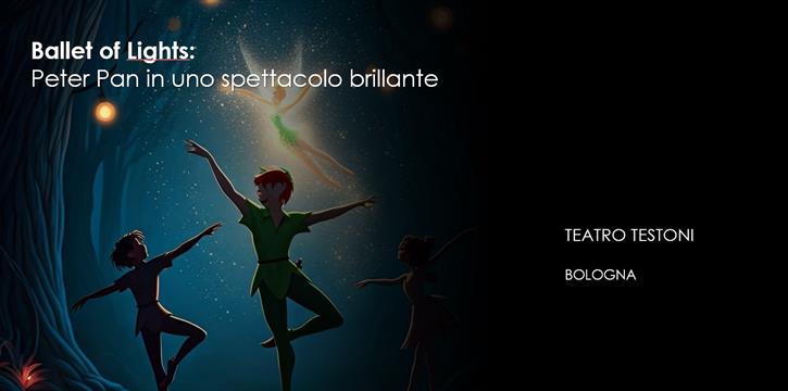 "BALLET OF LIGHT - PETER PAN" AL TEATRO TESTONI RAGAZZI DI BOLOGNA