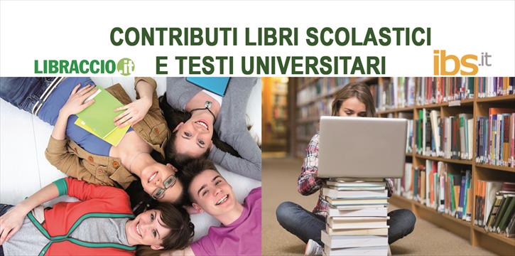 CONTRIBUTI LIBRI SCOLASTICI E UNIVERSITARI - CONVENZIONE LIBRACCIO.it E IBS.it